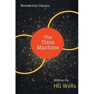 The Time Machine: An Invention -- H. G. Wells